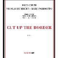 Cut Up The Border