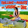 Falling for Robots & Wishing I Was One<Emerald Green Vinyl>