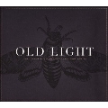 Old Light : Songs From My Childhood & Other Gone Worlds