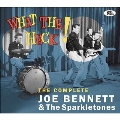 What The Heck!: The Complete Joe Bennett & The Sparkletones