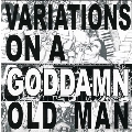 Variations On A Goddamn Old Man Vol.2