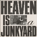 Heaven Is A Junkyard<限定盤>