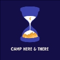 Camp Here & There