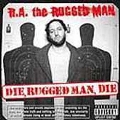 Die, Rugged Man, Die