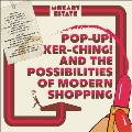 Pop-Up! Ker-Ching! And The Possibilities Of Modern Shopping