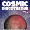 Cosmic Discotheque Vol.6 - 12 Dancefloor Groovy Disco Gems From The '70s<限定盤>