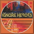 Ignore Heroes<限定盤>