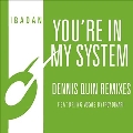 You're In My System (Dennis Quin Remixes)