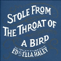 Stole From the Throat of a Bird Complete Recordings of Ed & Ella Haley