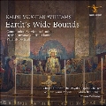 Earth's Wide Bounds～レイフ・ヴォーン・ウィリアムズ: 合唱作品集