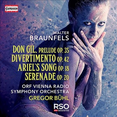 Braunfels: Don Gil, Prelude Op.35; Diveritmento Op. 42; Ariels Song Op. 18; Serenade Op. 20