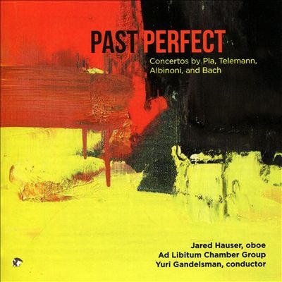 Past Perfect: Concertos by Pla, Telemann, Albinoni, and Bach Past Perfect: Concertos by Pla, Telemann, Albinoni, and Bach