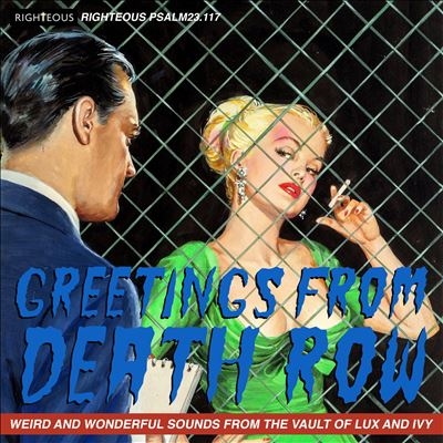 Greetings From Death Row - Weird And Wonderful Sounds From The Vault Of Lux And Ivy[PSALM23117]