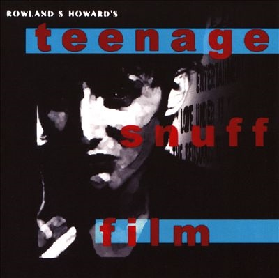 Rowland Howard/Teenage Snuff Film[FAPO173522]