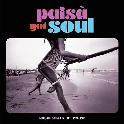 Paisa' Got Soul - Soul, AOR &Disco In Italy, 1977-1986ס[FLIES55CD]