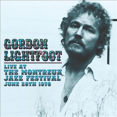Gordon Lightfoot/Live at the Montreux Jazz Festival, June 26th 1976[FLOATM6448]