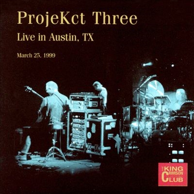 ProjeKct Three: Live in Austin, TX March 25, 1999