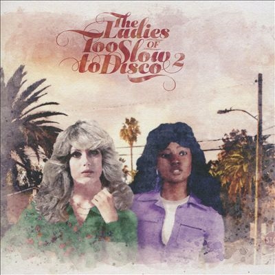 The Ladies of Too Slow to Disco Vol.2
