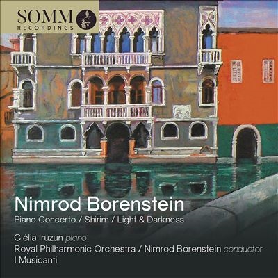 Nimrod Borenstein: Piano Concerto; Shirim; Light & Darkness Nimrod Borenstein: Piano Concerto; Shirim; Light & Darkness