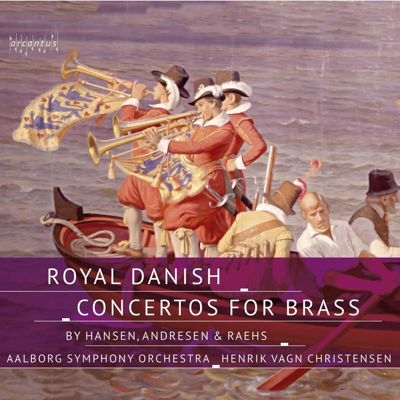 Royal Danish Concertos for Brass by Hansen, Andresen & Raehs Royal Danish Concertos for Brass by Hansen, Andresen & Raehs