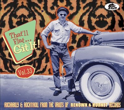 That'll Flat Git It, Vol. 33： Rockabilly &Rock 'n' Roll From the Vaults of Renown &Hornet Records[AR17589]