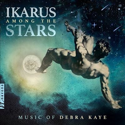Ikarus Among the Stars: Music of Debra Kaye Ikarus Among the Stars: Music of Debra Kaye