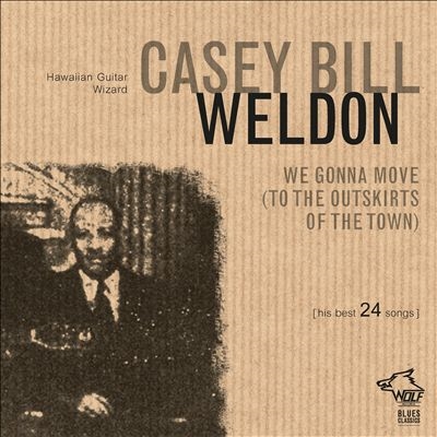 Casey Bill Weldon/We Gonna Move (To The Outskirts Of The Town)[BC014]