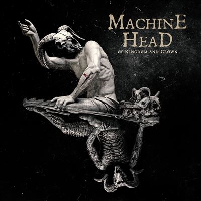 Machine Head/Of Kingdom and Crown