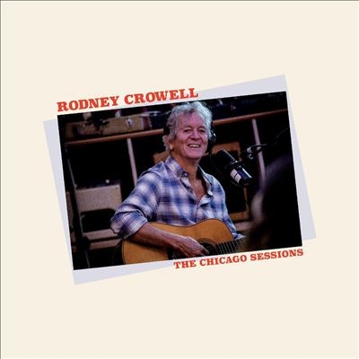 Rodney Crowell/The Chicago Sessions[CDNW6546]