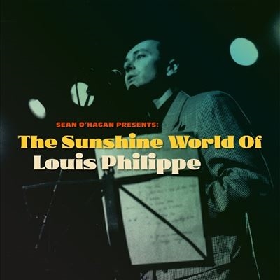 Louis Philippe/Sean O'Hagan Presents The Sunshine World of Louis Philippe[TR516LP]