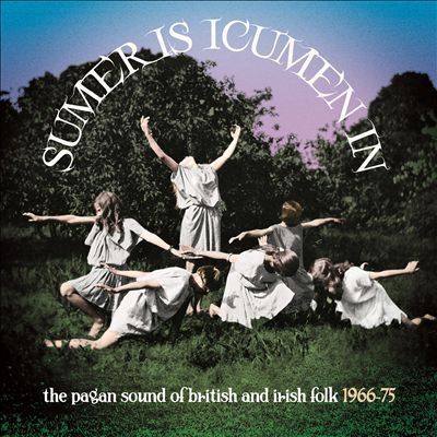 Sumer Is Icumen In The Pagan Sound Of British &Irish Folk 1966-1975 3CD Clamshell Boxset[CRSEGBOX083]
