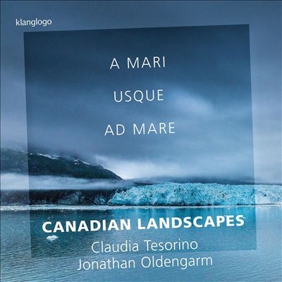 A Mari usque ad Mare: Canadian Landscapes A Mari usque ad Mare: Canadian Landscapes
