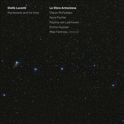 Stelle Lucenti: Monteverdi and his time Stelle Lucenti: Monteverdi and his time