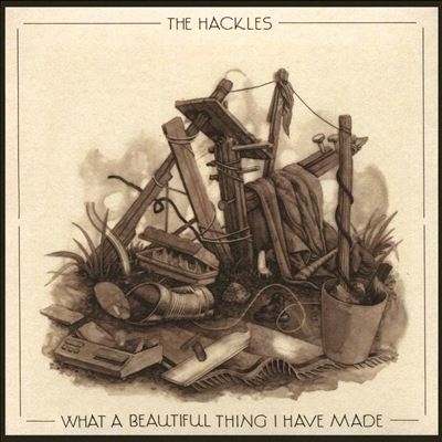 The Hackles/What A Beautiful Thing I Have Made[CDJBR223]