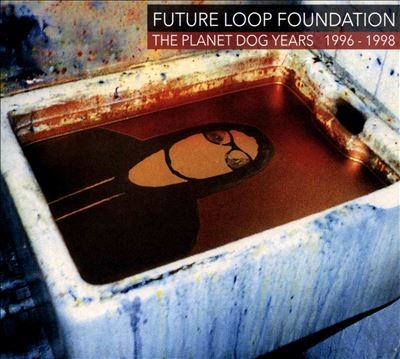 Future Loop Foundation/The Planet Dog Years 1996-1998[BARKS6T]