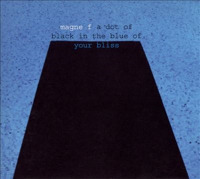 Magne F/A Dot Of Black In The Blue Of Your Bliss[GPLPCD12]
