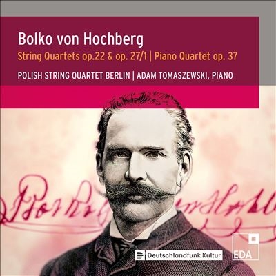 Bolko von Hochberg: String Quartets, Op. 22 & Op. 27/1; Piano Quartet, Op. 37 Bolko von Hochberg: String Quartets, Op. 22 & Op. 27/1; Piano Quartet, Op. 37