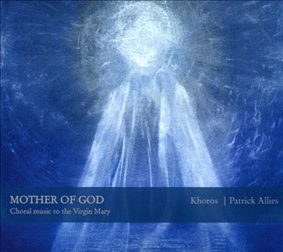 マザー・オヴ・ゴッド ~ 聖母マリアのための合唱作品集 マザー・オヴ・ゴッド ~ 聖母マリアのための合唱作品集