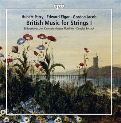 British Music for Strings I: Hubert Parry, Edward Elgar, Gordon Jacob