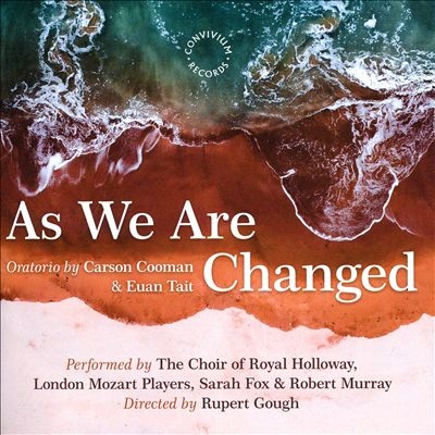 As We Are Changed: Oratorio by Carson Cooman & Euan Tait