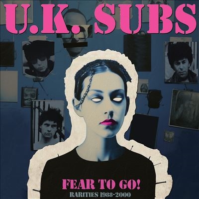 U.K. Subs/Fear to Go! Rarities 1988-2000[NRAE49582]