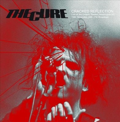 The Cure/Cracked Reflection Live At The Ontario Theater, Washington DC, 16th November 1984 - FM Broadcast[JACK034]