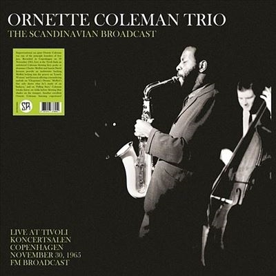 Ornette Coleman/The Scandinavian Broadcast: Live At Tivoli Koncertsalen ...