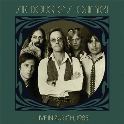Sir Douglas Quintet/Live In Zurich, 1985 - Rote Fabrik, Zurich, Switzerland, May 31, 1985[FLOATD6435]