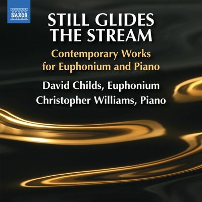Still Glides the Stream: Contemporary Works for Euphonium and Piano Still Glides the Stream: Contemporary Works for Euphonium and Piano