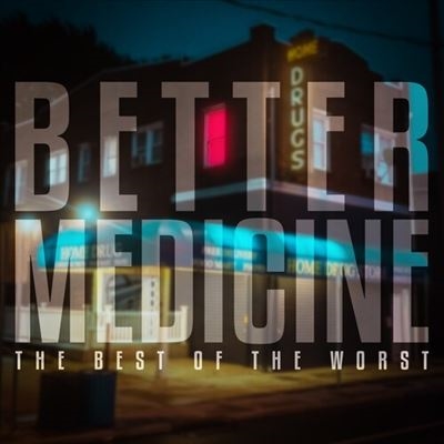 The Best Of The Worst/Better Medicine