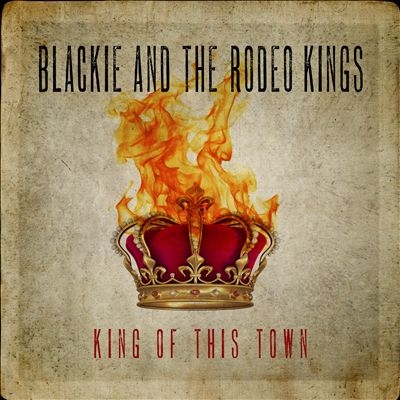 Blackie & The Rodeo Kings/King Of This Town[1852947]