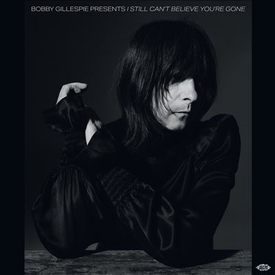 Bobby Gillespie Presents I Still Can't Believe You're Gone[XXQLP2098]