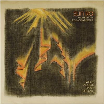 Sun Ra &His Myth Science Arkestra/When Angels Speak Of Love[CCMS51]