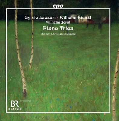Sylvio Lazzari, Wilhelm Kienzl, Wilhelm Jeral: Piano Trios Sylvio Lazzari, Wilhelm Kienzl, Wilhelm Jeral: Piano Trios